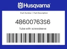 Husqvarna Genuine Tube With Screwsleeve - 48600763S6. Fixed Price $157.54.