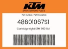 Ktm Genuine Cartridge Right 690 Sm - 48601067S1. Fixed Price $527.43.