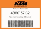 Ktm Genuine Tube Incl. Mounting 410MM Air - 48601571S2. Fixed Price $229.91.