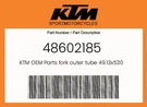 Ktm Genuine Fork Outer Tube 49.13X530 DT54 DB60 - 48602185. Fixed Price $222.33.