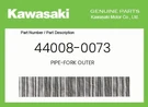 Kawasaki Genuine Pipe-fork Outer 44008-0073. Fixed Price $499.49.