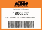 Ktm Genuine Fork Outer Tube 49.13X600 DT54 DB60 - 48602217. Fixed Price $257.21.