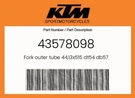 Ktm Genuine Fork Outer Tube 44,13X515 DT54 DB57 - 43578098. Fixed Price $117.99.