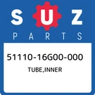 51110-16G00-000 Suzuki Tube,inner 5111016G00000, New Genuine Oem Part. Fixed Price $601.42.