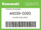 Kawasaki Genuine Holder-fork Upper 44039-0093. Fixed Price $116.46.
