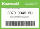 Kawasaki Genuine Guide,protector,lh,black 13070-0049-6D. Fixed Price $20.68.