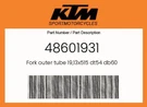 Ktm Genuine Fork Outer Tube 19,13X515 DT54 DB60 - 48601931. Fixed Price $234.02.